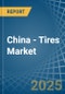 China - Tires - Market Analysis, Forecast, Size, Trends and Insights - Product Thumbnail Image