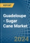 Guadeloupe - Sugar Cane - Market Analysis, Forecast, Size, Trends and Insights - Product Thumbnail Image