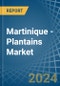 Martinique - Plantains - Market Analysis, Forecast, Size, Trends and Insights - Product Thumbnail Image