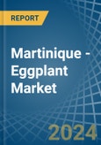 Martinique - Eggplant (Aubergine) - Market Analysis, Forecast, Size, Trends and Insights- Product Image