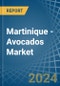 Martinique - Avocados - Market Analysis, Forecast, Size, Trends and Insights - Product Thumbnail Image