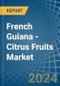 French Guiana - Citrus Fruits - Market Analysis, Forecast, Size, Trends and Insights - Product Thumbnail Image