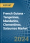 French Guiana - Tangerines, Mandarins, Clementines, Satsumas - Market Analysis, Forecast, Size, Trends and Insights - Product Thumbnail Image