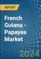 French Guiana - Papayas - Market Analysis, Forecast, Size, Trends and Insights - Product Thumbnail Image