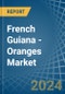 French Guiana - Oranges - Market Analysis, Forecast, Size, Trends and Insights - Product Thumbnail Image