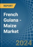 French Guiana - Maize - Market Analysis, Forecast, Size, Trends and Insights- Product Image