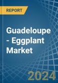 Guadeloupe - Eggplant (Aubergine) - Market Analysis, Forecast, Size, Trends and Insights- Product Image