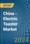 China - Electric Toaster - Market Analysis, Forecast, Size, Trends and Insights - Product Thumbnail Image