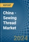 China - Sewing Thread - Market Analysis, Forecast, Size, Trends and Insights - Product Thumbnail Image