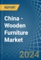 China - Wooden Furniture - Market Analysis, Forecast, Size, Trends and Insights - Product Thumbnail Image