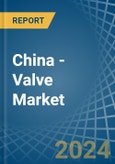 China - Valve - Market Analysis, Forecast, Size, Trends and Insights- Product Image