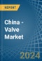 China - Valve - Market Analysis, Forecast, Size, Trends and Insights - Product Thumbnail Image