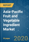 Asia-Pacific Fruit and Vegetable Ingredient Market - Growth, Trends, and Forecast (2020-2025)- Product Image