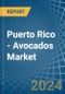 Puerto Rico - Avocados - Market Analysis, Forecast, Size, Trends and Insights - Product Thumbnail Image