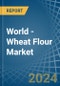 World - Wheat Flour - Market Analysis, Forecast, Size, Trends and Insights - Product Image