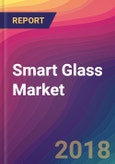 Smart Glass Market Size, Market Share, Application Analysis, Regional Outlook, Growth Trends, Key Players, Competitive Strategies and Forecasts, 2018 To 2026- Product Image