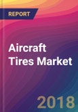 Aircraft Tires Market Size, Market Share, Application Analysis, Regional Outlook, Growth Trends, Key Players, Competitive Strategies and Forecasts, 2018 To 2026- Product Image