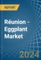 Réunion - Eggplant (Aubergine) - Market Analysis, Forecast, Size, Trends and Insights - Product Thumbnail Image