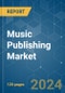 Music Publishing - Market Share Analysis, Industry Trends & Statistics, Growth Forecasts 2019 - 2029 - Product Thumbnail Image