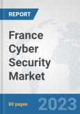 France Cyber Security Market: Prospects, Trends Analysis, Market Size and Forecasts up to 2030- Product Image