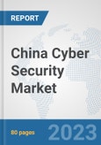 China Cyber Security Market: Prospects, Trends Analysis, Market Size and Forecasts up to 2030- Product Image