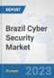 Brazil Cyber Security Market: Prospects, Trends Analysis, Market Size and Forecasts up to 2030 - Product Thumbnail Image