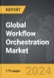 Workflow Orchestration - Global Strategic Business Report - Product Image