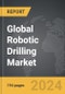 Robotic Drilling - Global Strategic Business Report - Product Thumbnail Image