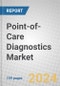 Point-of-Care Diagnostics: Technologies and Global Markets - Product Image