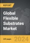 Flexible Substrates - Global Strategic Business Report - Product Thumbnail Image