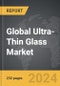 Ultra-Thin Glass - Global Strategic Business Report - Product Thumbnail Image