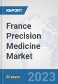 France Precision Medicine Market: Prospects, Trends Analysis, Market Size and Forecasts up to 2030- Product Image