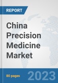 China Precision Medicine Market: Prospects, Trends Analysis, Market Size and Forecasts up to 2030- Product Image