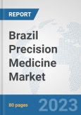 Brazil Precision Medicine Market: Prospects, Trends Analysis, Market Size and Forecasts up to 2030- Product Image