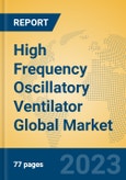 High Frequency Oscillatory Ventilator Global Market Insights 2023, Analysis and Forecast to 2028, by Manufacturers, Regions, Technology, Application, Product Type- Product Image