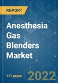 Anesthesia Gas Blenders Market - Growth, Trends, COVID-19 Impact, and Forecasts (2022 - 2027)- Product Image