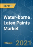 Water-borne Latex Paints Market - Growth, Trends, COVID-19 Impact, and Forecasts (2021 - 2026)- Product Image