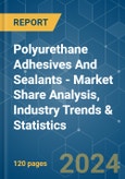 Polyurethane Adhesives And Sealants - Market Share Analysis, Industry Trends & Statistics, Growth Forecasts (2024 - 2029)- Product Image