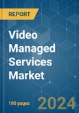 Video Managed Services - Market Share Analysis, Industry Trends & Statistics, Growth Forecasts 2019 - 2029- Product Image