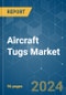 Aircraft Tugs - Market Share Analysis, Industry Trends & Statistics, Growth Forecasts 2019 - 2029 - Product Image