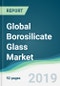 Global Borosilicate Glass Market - Forecasts from 2019 to 2024 - Product Thumbnail Image