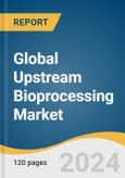 Global Upstream Bioprocessing Market Size, Share & Trends Analysis Report by Product (Bioreactors/Fermenters, Cell Culture Products), Workflow (Media Preparation, Cell Culture), Use Type (Multi-use, Single-use), Mode, Region, and Segment Forecasts, 2024-2030- Product Image