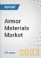 Armor Materials Market by Materials Type (Metals & Alloys, Ceramics, Composites, Para-Aramid Fibers, UHMWPE, Fiberglass), Application (Vehicle, Aerospace, Body, Civil, Marine), & Region (Asia Pacific, North America, Europe, South America) - Forecast to 2027 - Product Thumbnail Image