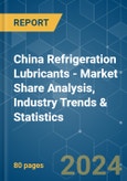 China Refrigeration Lubricants - Market Share Analysis, Industry Trends & Statistics, Growth Forecasts (2024 - 2029)- Product Image