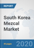 South Korea Mezcal Market: Prospects, Trends Analysis, Market Size and Forecasts up to 2025- Product Image