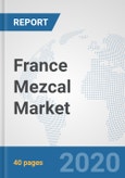 France Mezcal Market: Prospects, Trends Analysis, Market Size and Forecasts up to 2025- Product Image