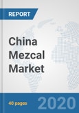China Mezcal Market: Prospects, Trends Analysis, Market Size and Forecasts up to 2025- Product Image