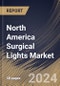 North America Surgical Lights Market Size, Share & Trends Analysis Report By Type (Halogen, and LED), By End Use (Hospital Operating Rooms, Ambulatory Surgery Centres, Procedure Rooms, and Others), By Application, By Country and Growth Forecast, 2024 - 2031 - Product Image