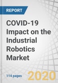 COVID-19 Impact on the Industrial Robotics Market by Type (Articulated, SCARA, Parallel, Cartesian Robots), Industry (Automotive; Electrical and Electronics; Food & Beverages; Pharmaceuticals and Cosmetics), and Region – Global Forecast to 2025- Product Image