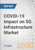 COVID-19 Impact on 5G Infrastructure Market by Communication Infrastructure (Small Cell and Macro Cell), Core Network Technology Type (SDN and NFV), End-User (Commercial, Residential, Government, Industrial), and Region - Global Forecast to 2025- Product Image